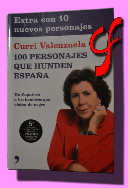 100 PERSONAJES QUE HUNDEN ESPAA. De Zapatero a los hombres que visten de negro. "Extra con 10 nuevos personales"